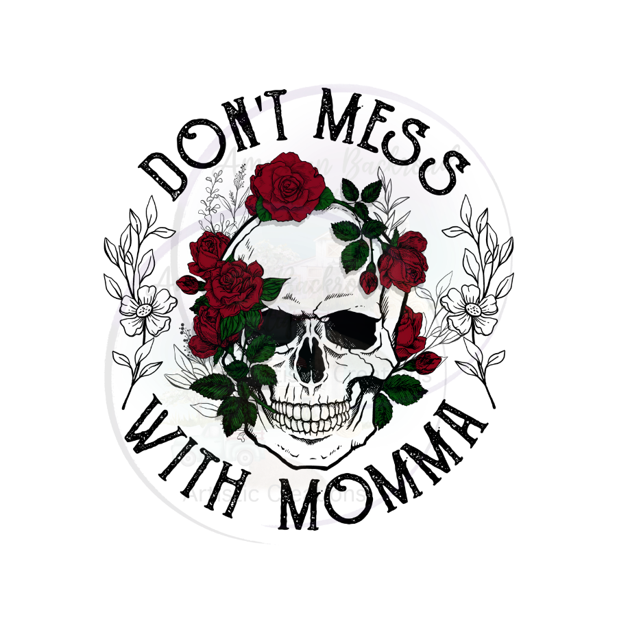 Don't Mess with MAMA Skull & Roses DTF Transfer